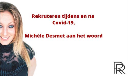 Rekruteren tijdens en na Covid-19, Michèle Desmet aan het woord